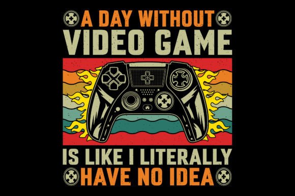 A Day Without Video Game Graphic for T-Shirt Designs