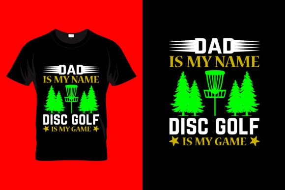 Dad is My Name Disc Golf is My Game Graphics for T-Shirt Designs