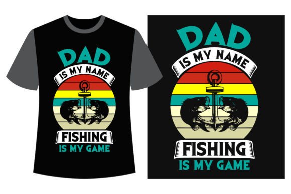 Dad is My Name Fishing is My Game Graphics for T-Shirt Designs