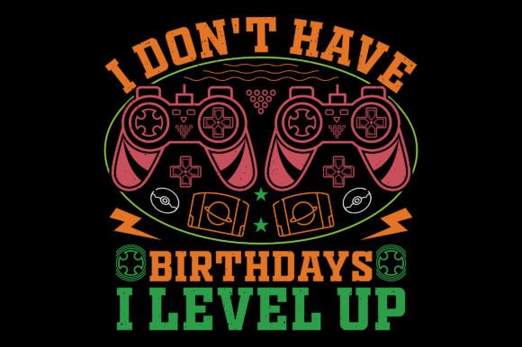I Don't Have Birthday Video Game Graphics & T-Shirt Designs