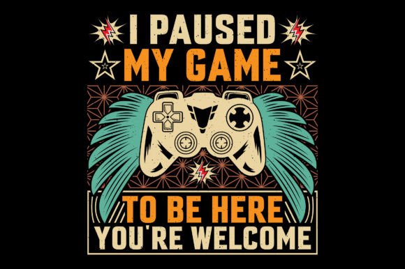 I Paused My Game SVG: Graphics for T-Shirt Designs