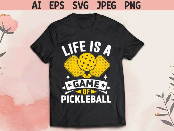 Life is a Game of Pickleball Graphics for T-Shirt Designs